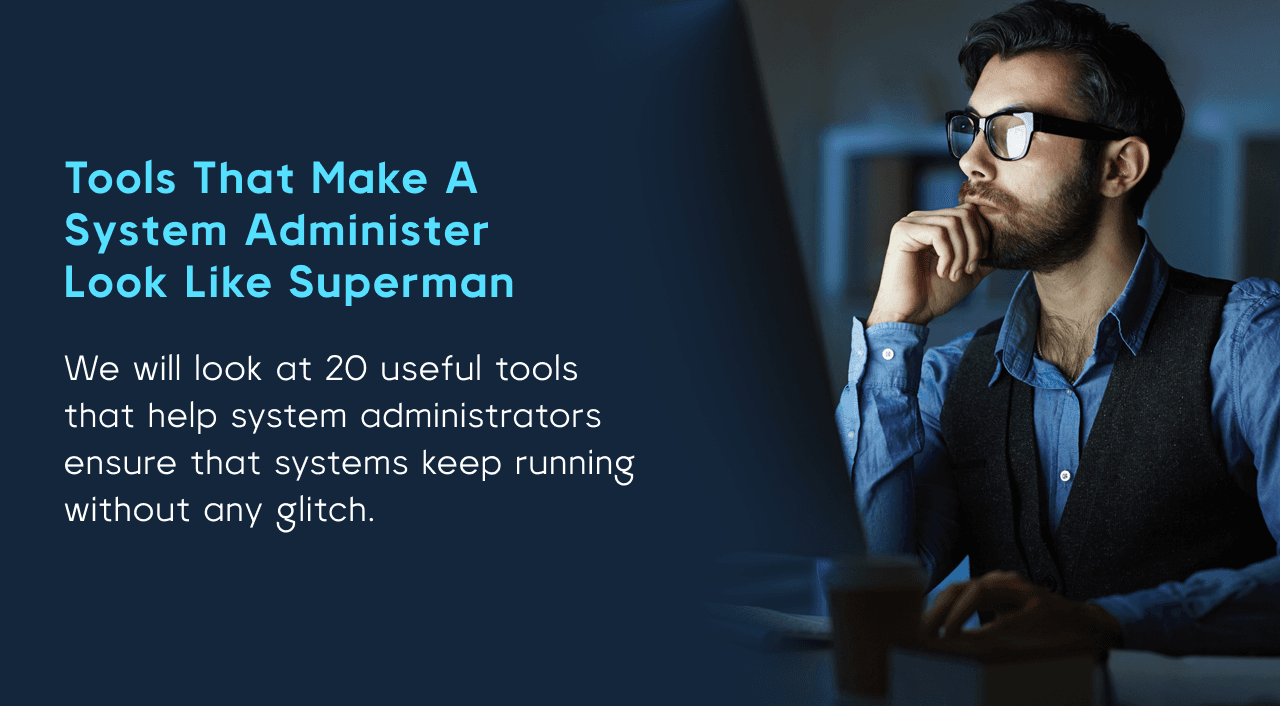 Tools that make a System administer look like Superman 