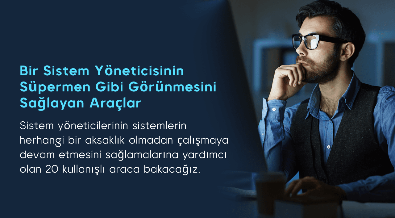 Bir Sistem yöneticisinin Süpermen gibi görünmesini sağlayan araçlar