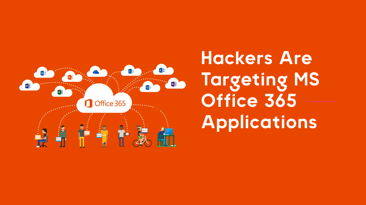 Hackers are targeting MS office 365 applications 