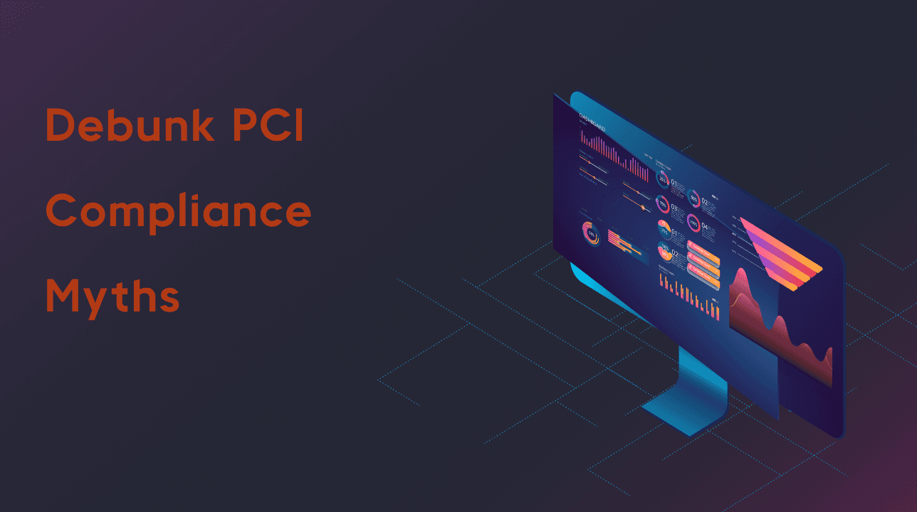 Debunk PCI Compliance Myths - The Top 5 PCI Compliance Myths
