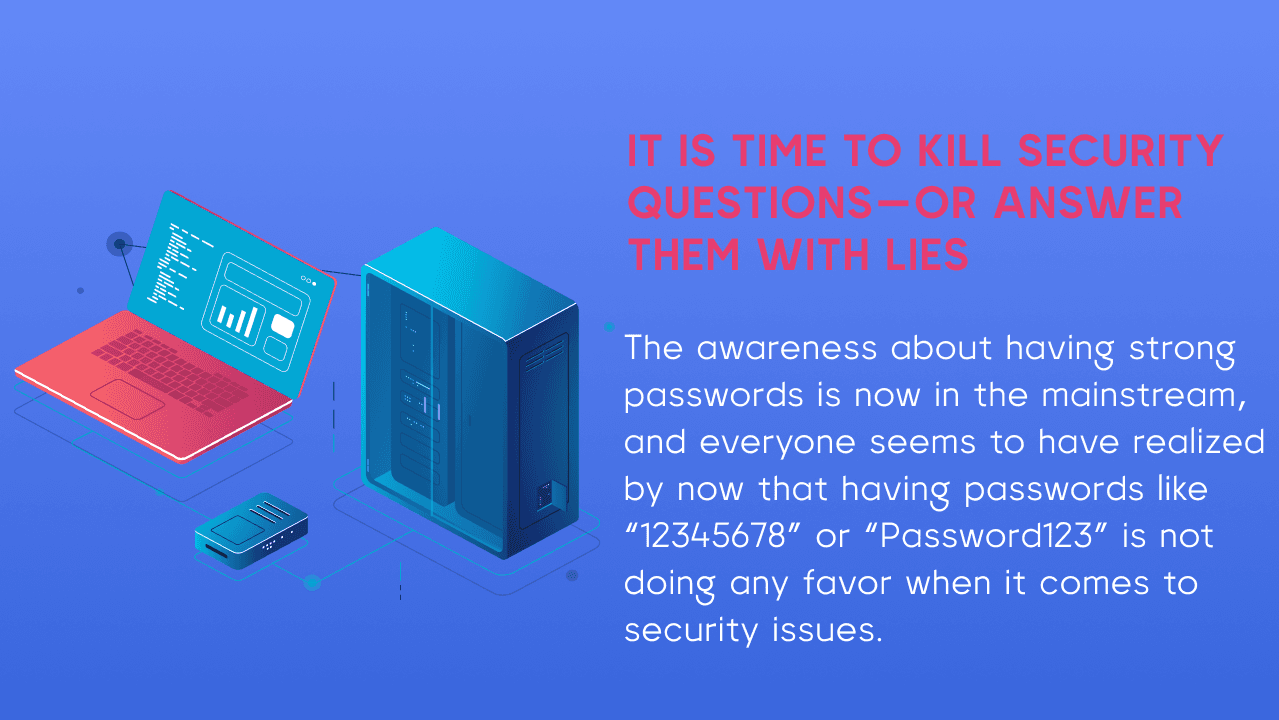 It is time to Kill Security Questions—or Answer Them with Lies