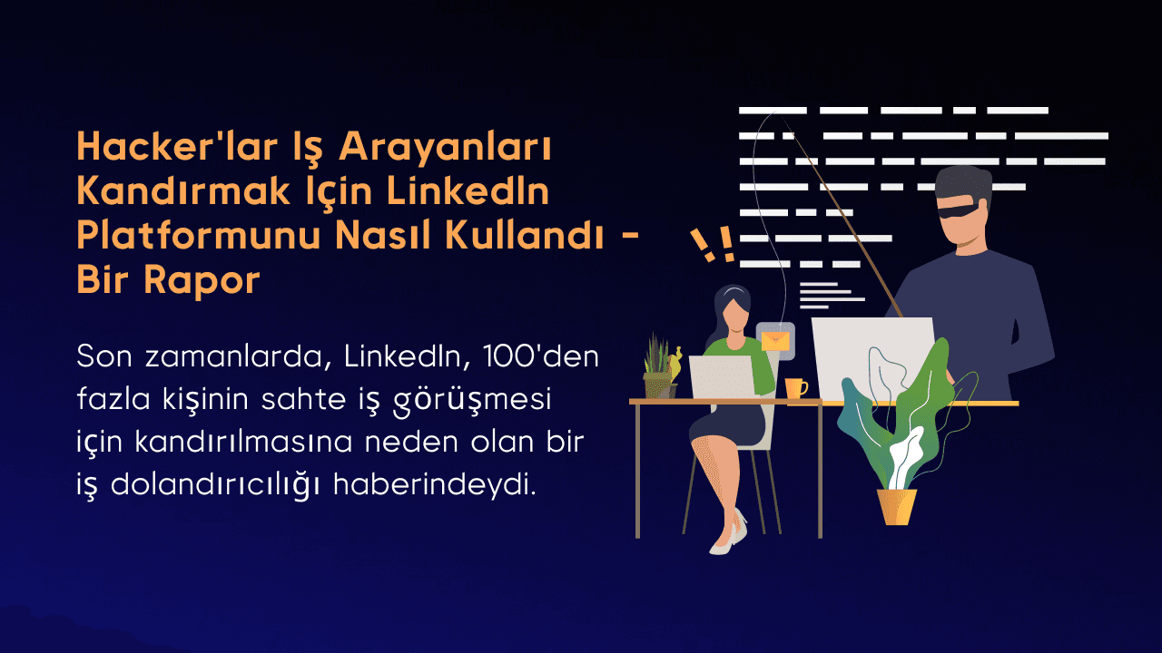Hacker'lar iş arayanları kandırmak için LinkedIn platformunu nasıl kullandı - Bir Rapor