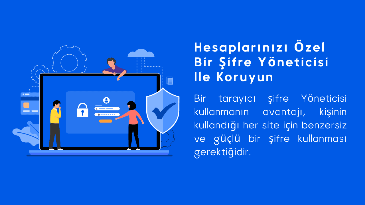 Hesaplarınızı özel bir şifre Yöneticisi ile koruyun