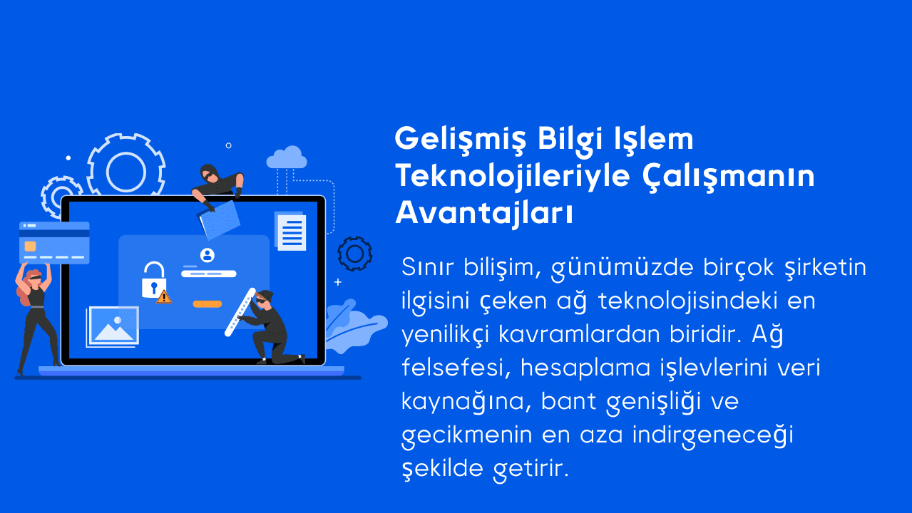 Gelişmiş bilgi işlem teknolojileriyle çalışmanın avantajları