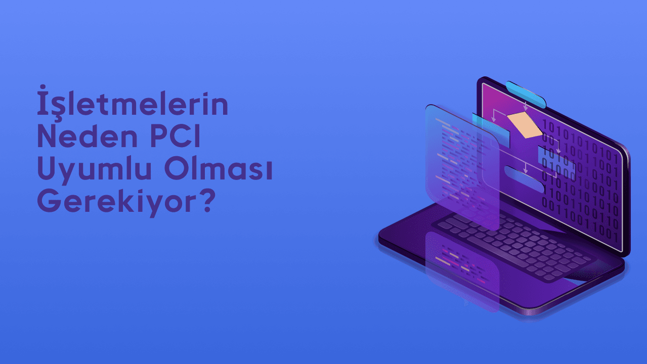 İşletmelerin neden PCI uyumlu olması gerekiyor?