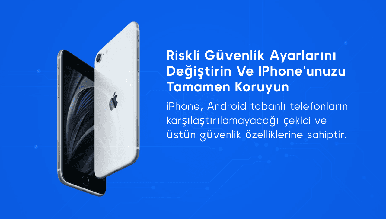 Riskli güvenlik ayarlarını değiştirin ve iPhone'unuzu tamamen koruyun